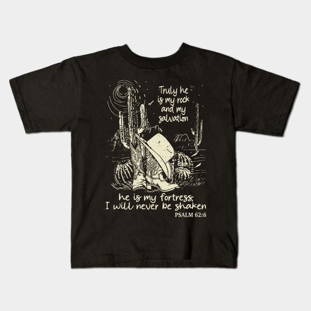 Truly He Is My Rock And My Salvation He Is My Fortress I Will Never Be Shaken Boots Desert Kids T-Shirt by KatelynnCold Brew